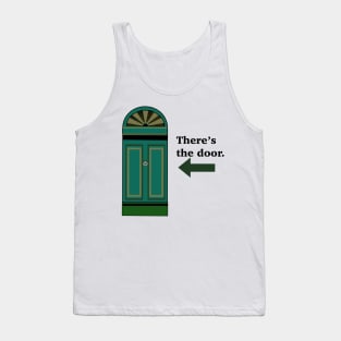 There’s the door. Tank Top